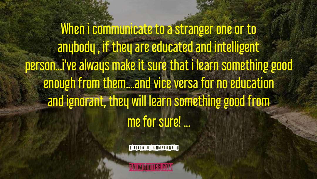 Lilia U. Chmelarz Quotes: When i communicate to a