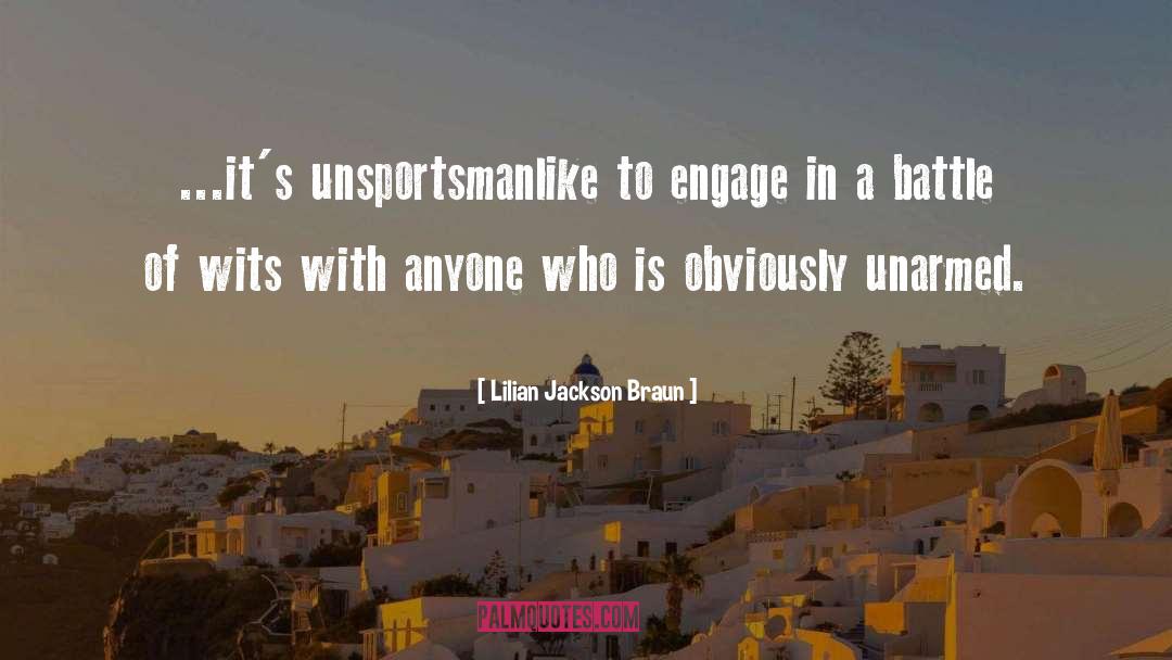 Lilian Jackson Braun Quotes: ...it's unsportsmanlike to engage in