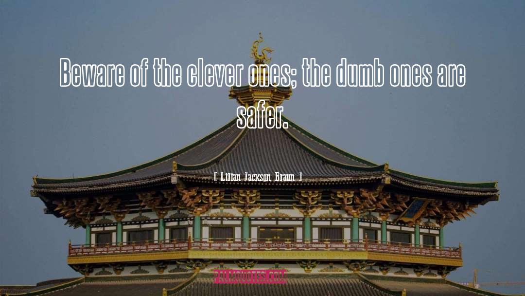 Lilian Jackson Braun Quotes: Beware of the clever ones;