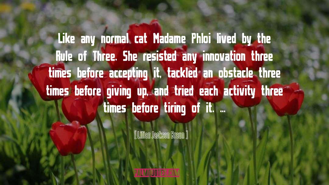 Lilian Jackson Braun Quotes: Like any normal cat Madame
