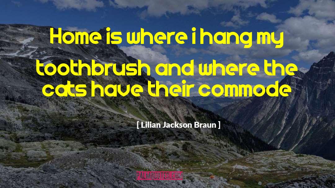 Lilian Jackson Braun Quotes: Home is where i hang