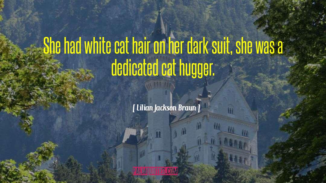 Lilian Jackson Braun Quotes: She had white cat hair