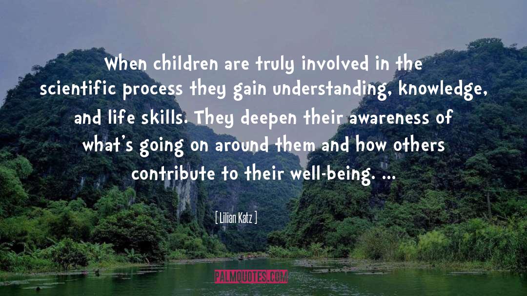 Lilian Katz Quotes: When children are truly involved