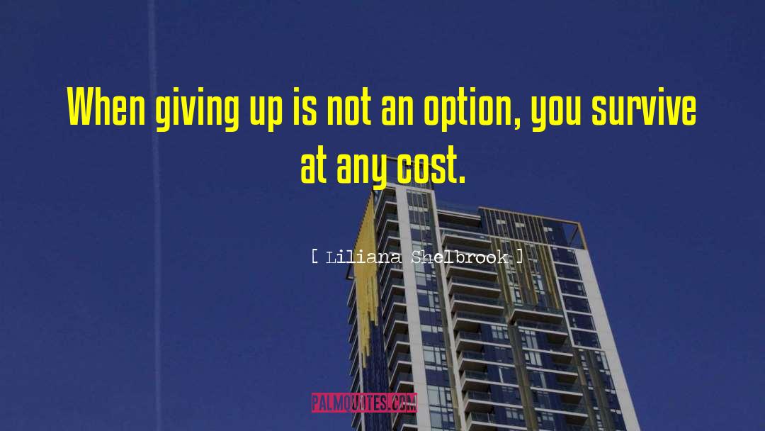 Liliana Shelbrook Quotes: When giving up is not