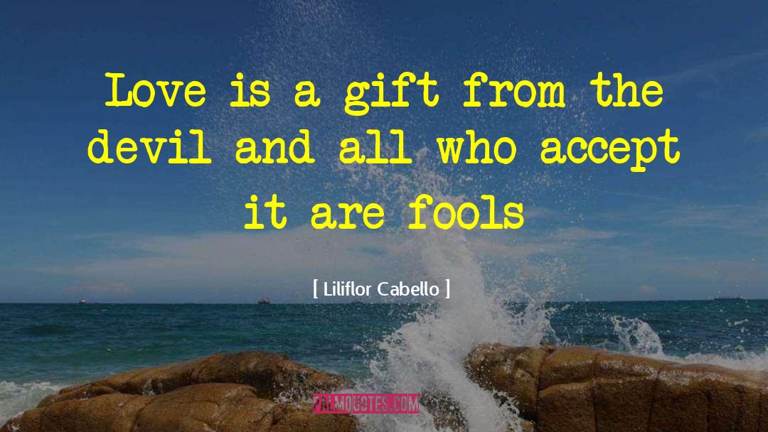 Liliflor Cabello Quotes: Love is a gift from