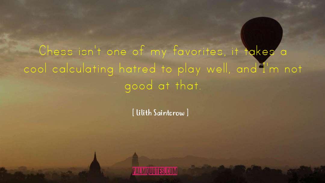 Lilith Saintcrow Quotes: Chess isn't one of my