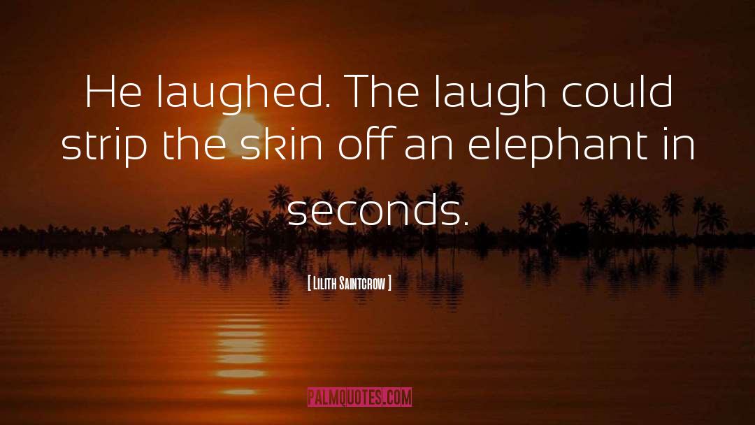 Lilith Saintcrow Quotes: He laughed. The laugh could