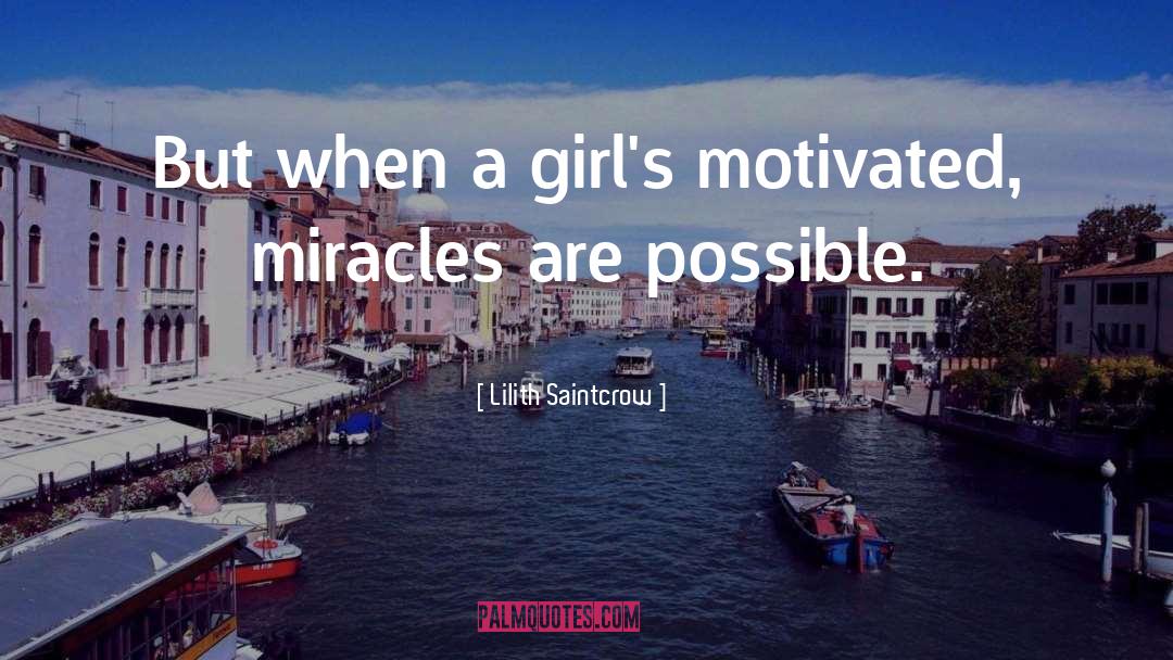 Lilith Saintcrow Quotes: But when a girl's motivated,