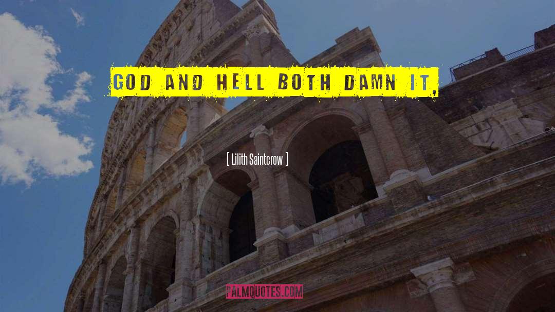 Lilith Saintcrow Quotes: God and Hell both damn