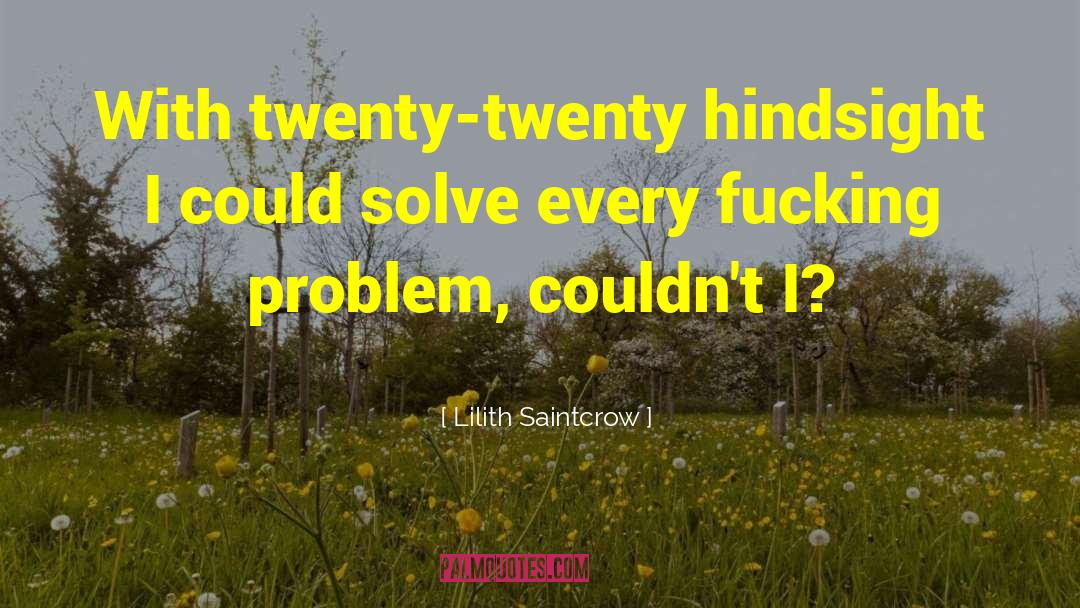 Lilith Saintcrow Quotes: With twenty-twenty hindsight I could