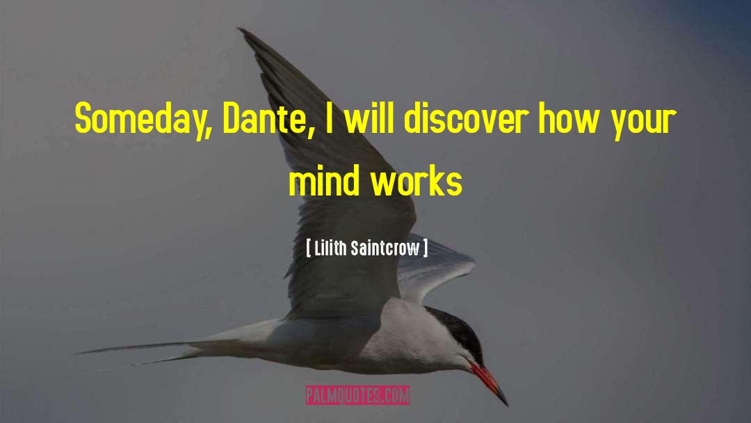 Lilith Saintcrow Quotes: Someday, Dante, I will discover