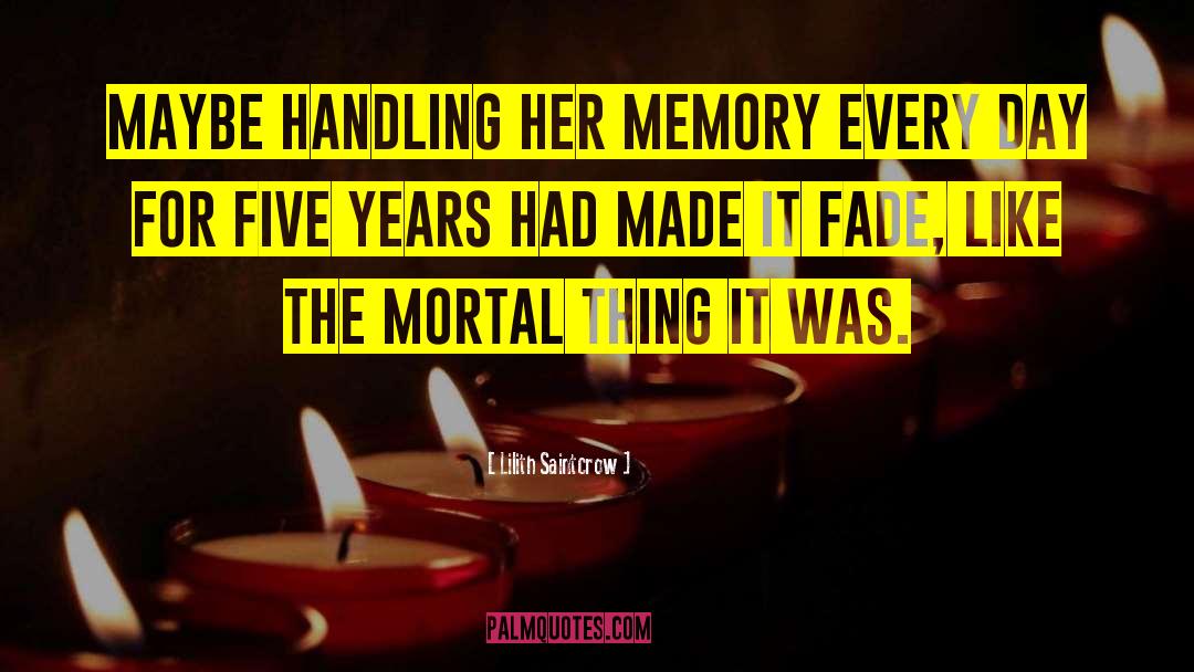Lilith Saintcrow Quotes: Maybe handling her memory every