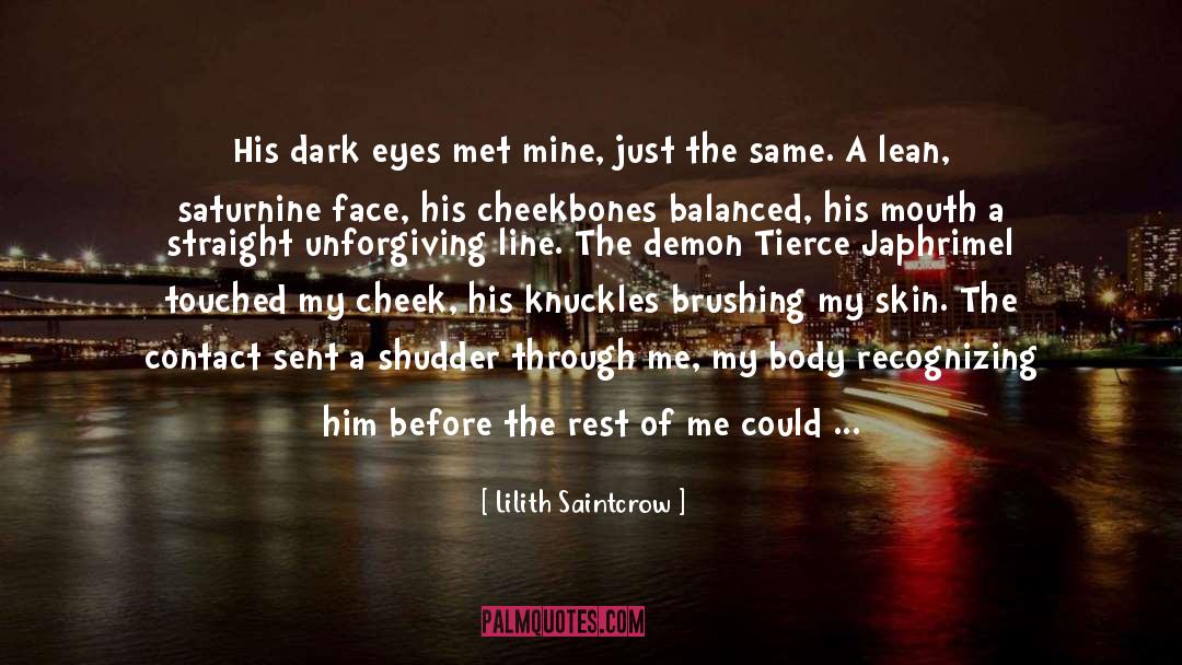 Lilith Saintcrow Quotes: His dark eyes met mine,