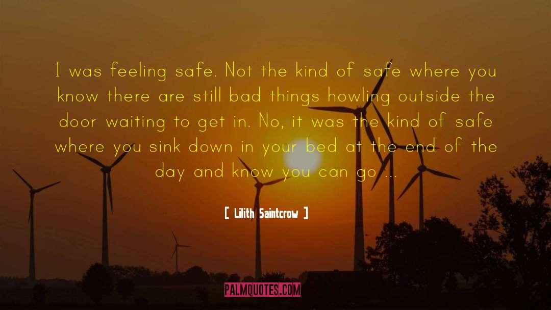 Lilith Saintcrow Quotes: I was feeling safe. Not