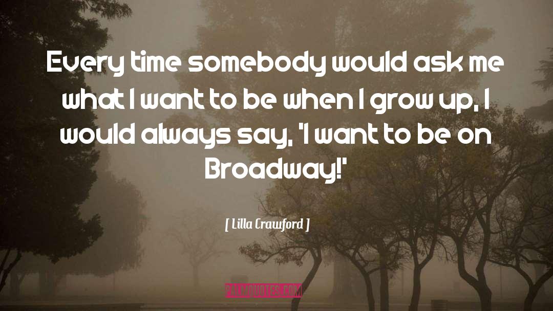 Lilla Crawford Quotes: Every time somebody would ask