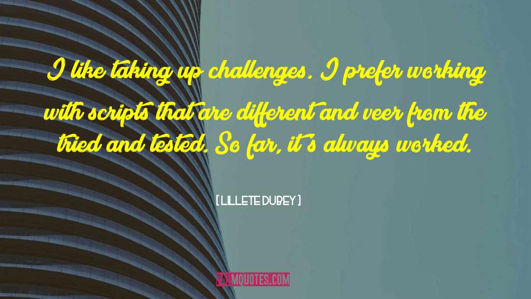 Lillete Dubey Quotes: I like taking up challenges.