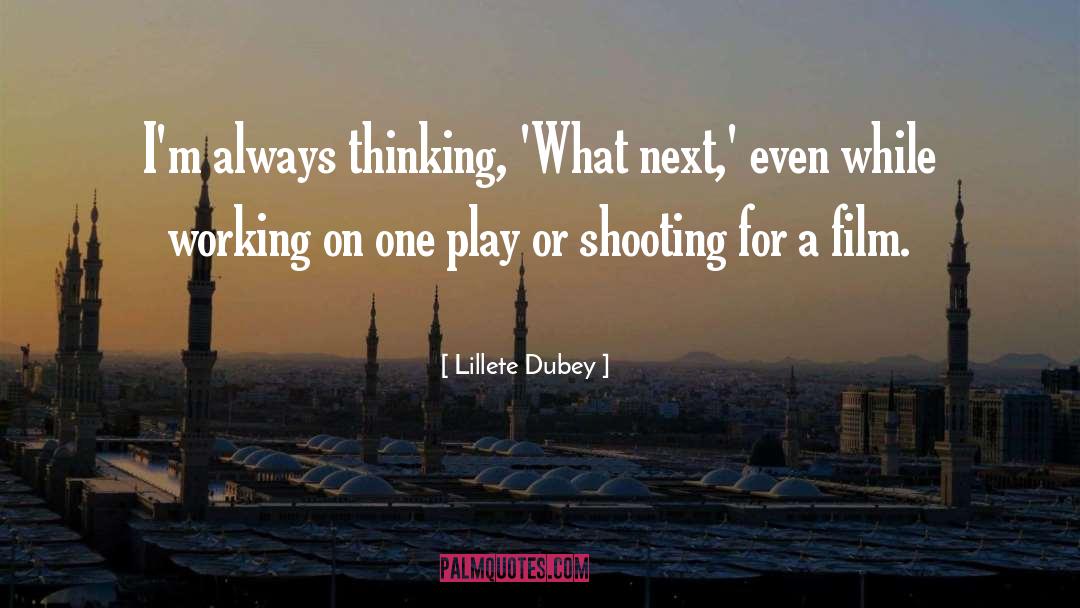 Lillete Dubey Quotes: I'm always thinking, 'What next,'