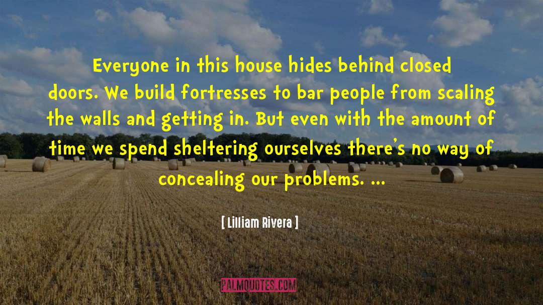 Lilliam Rivera Quotes: Everyone in this house hides