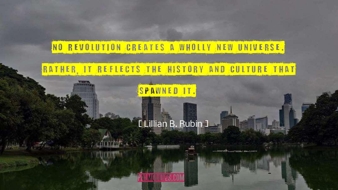 Lillian B. Rubin Quotes: No revolution creates a wholly