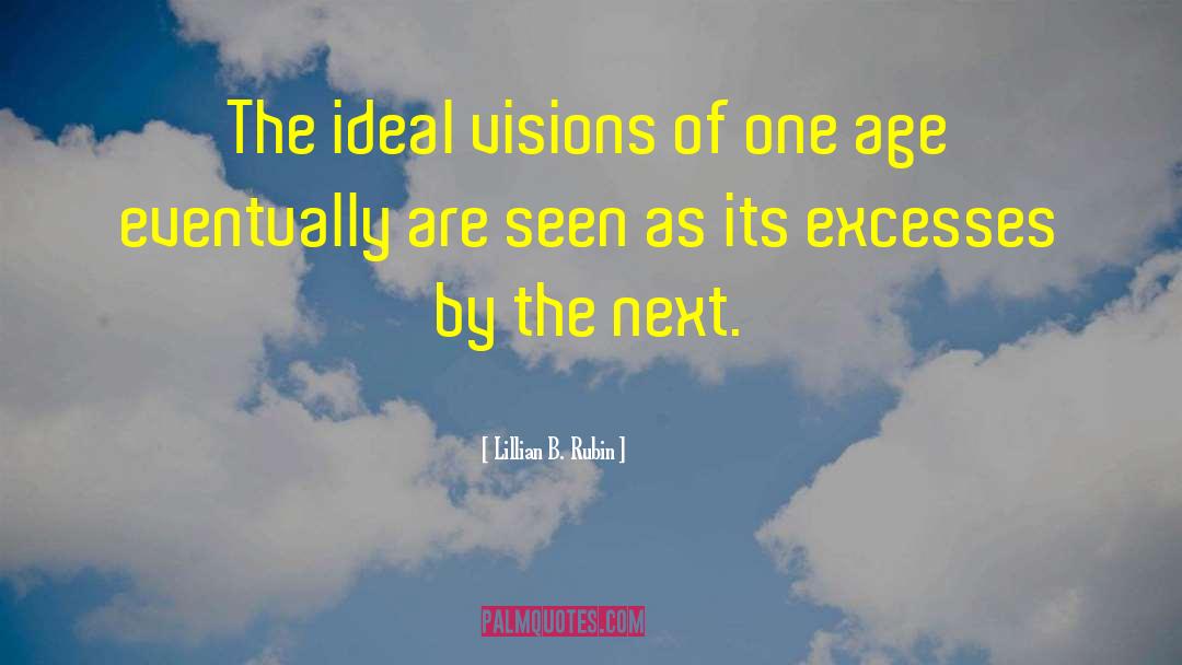 Lillian B. Rubin Quotes: The ideal visions of one