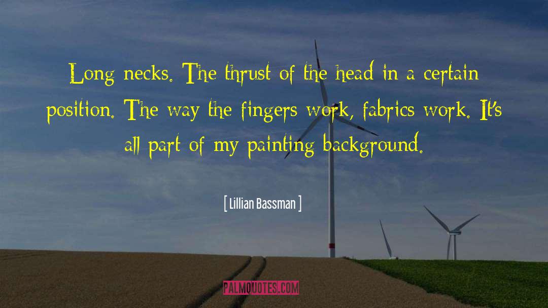 Lillian Bassman Quotes: Long necks. The thrust of
