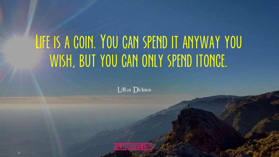 Lillian Dickson Quotes: Life is a coin. You