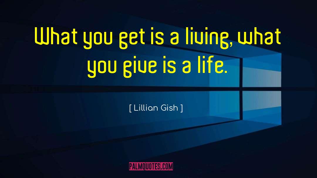 Lillian Gish Quotes: What you get is a