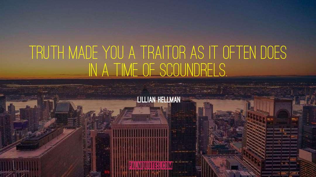 Lillian Hellman Quotes: Truth made you a traitor