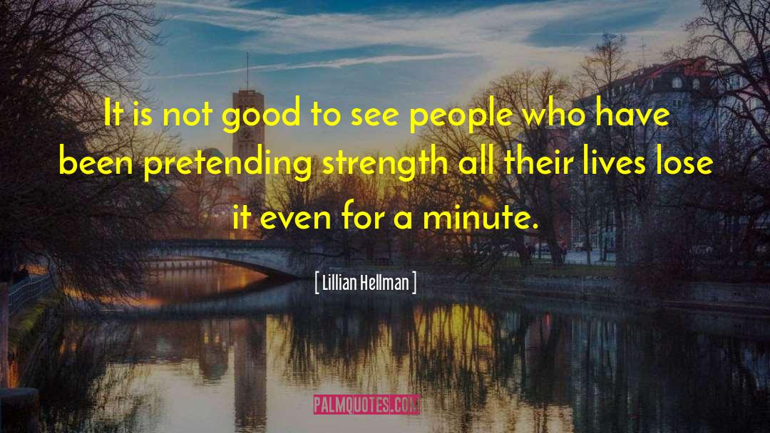 Lillian Hellman Quotes: It is not good to