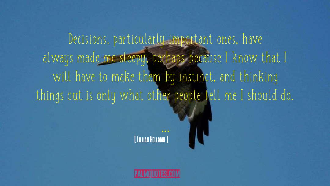 Lillian Hellman Quotes: Decisions, particularly important ones, have