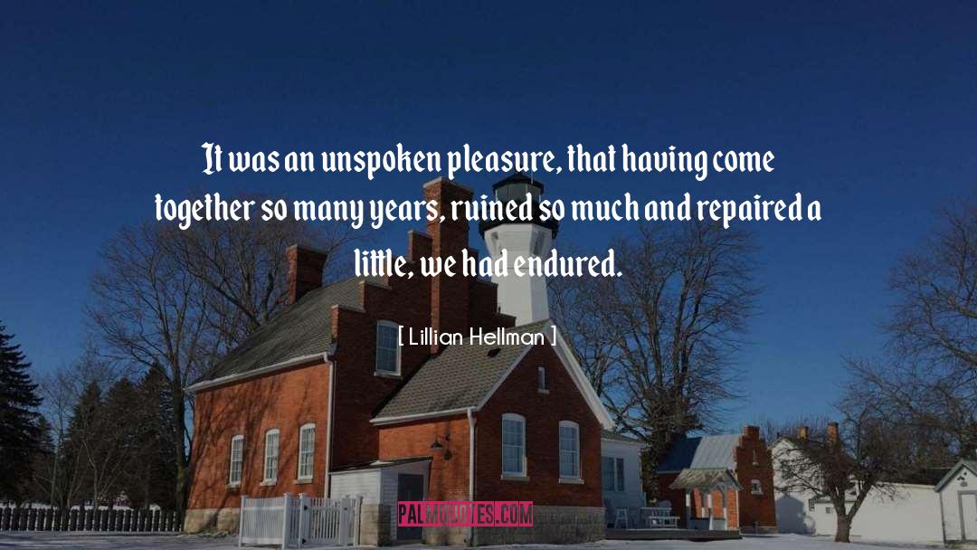 Lillian Hellman Quotes: It was an unspoken pleasure,