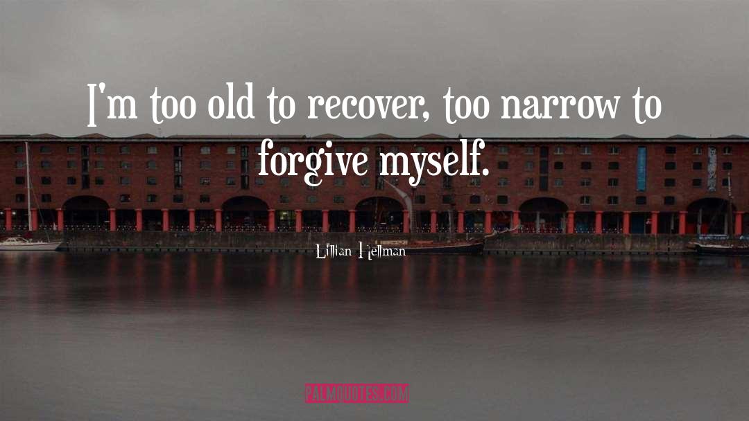 Lillian Hellman Quotes: I'm too old to recover,