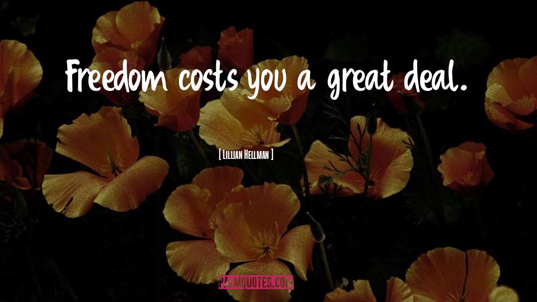 Lillian Hellman Quotes: Freedom costs you a great