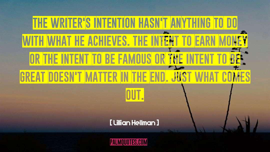 Lillian Hellman Quotes: The writer's intention hasn't anything