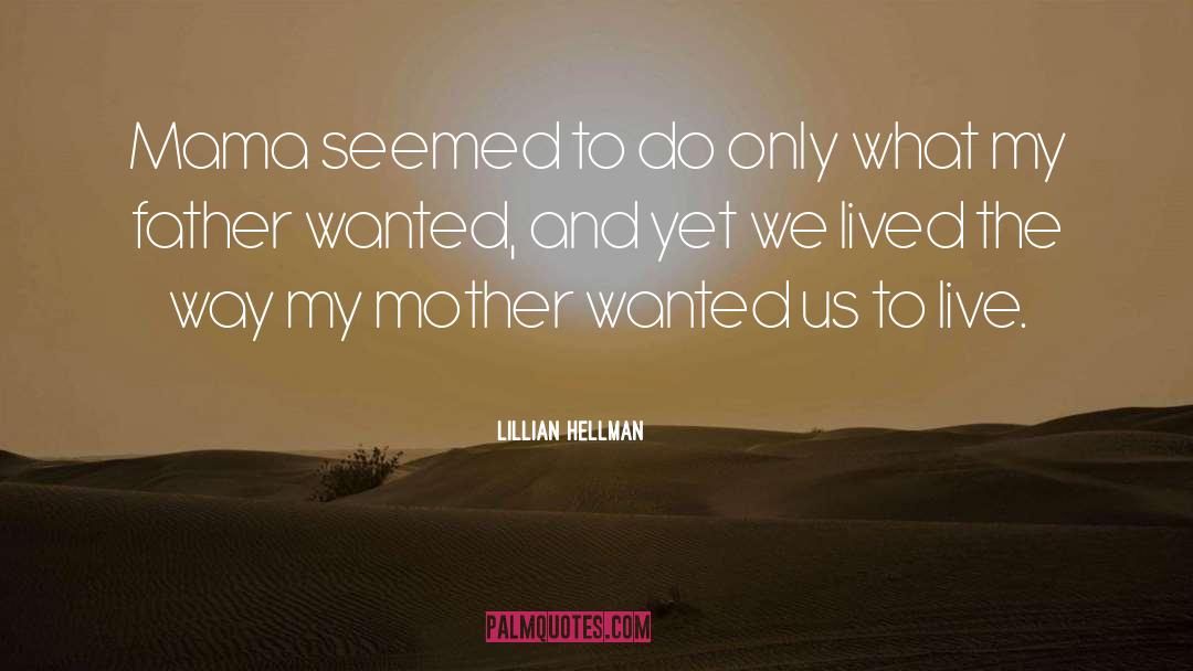Lillian Hellman Quotes: Mama seemed to do only