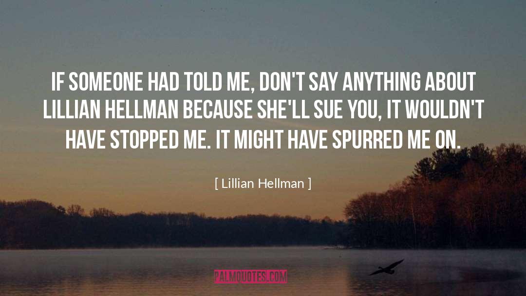 Lillian Hellman Quotes: If someone had told me,