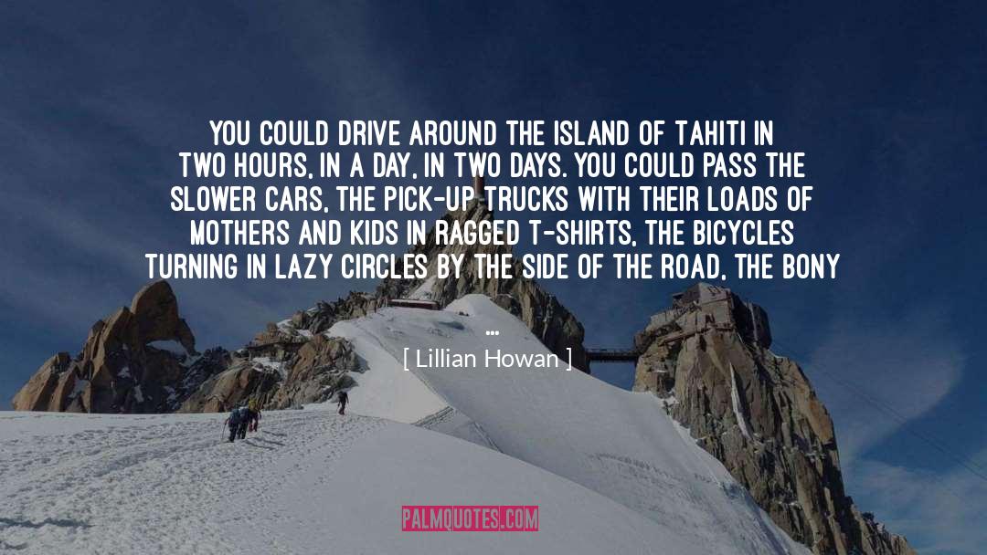 Lillian Howan Quotes: You could drive around the