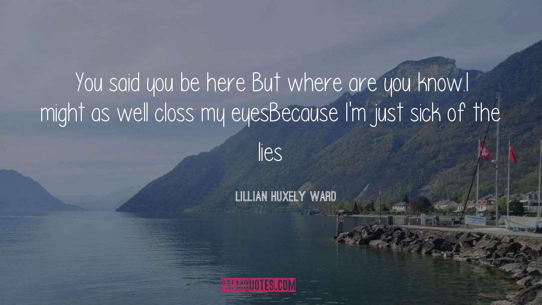 Lillian Huxely Ward Quotes: You said you be here
