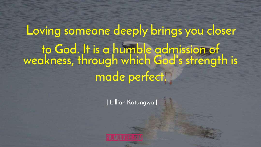 Lillian Katungwa Quotes: Loving someone deeply brings you