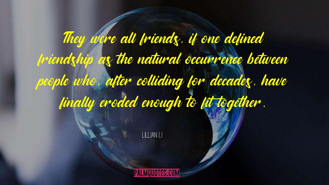 Lillian Li Quotes: They were all friends, if