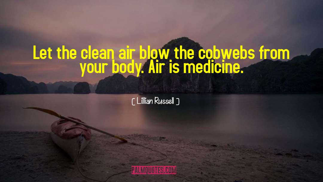 Lillian Russell Quotes: Let the clean air blow