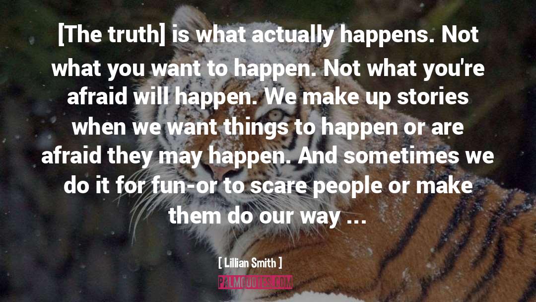 Lillian Smith Quotes: [The truth] is what actually