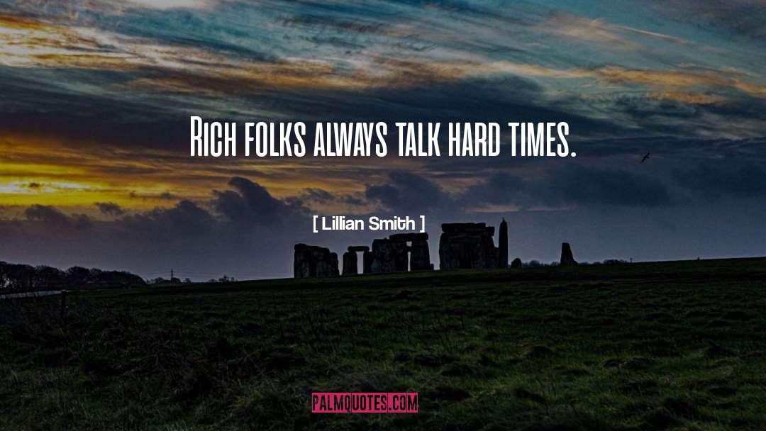 Lillian Smith Quotes: Rich folks always talk hard