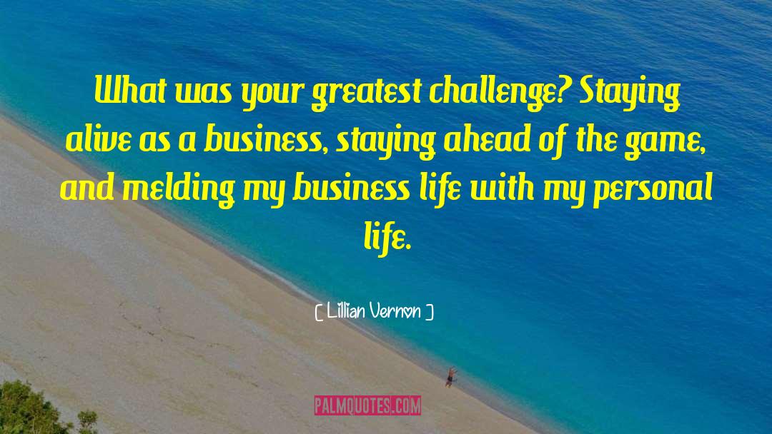 Lillian Vernon Quotes: What was your greatest challenge?