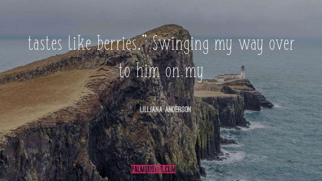 Lilliana Anderson Quotes: tastes like berries.