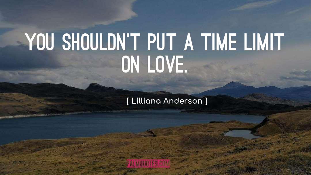Lilliana Anderson Quotes: You shouldn't put a time