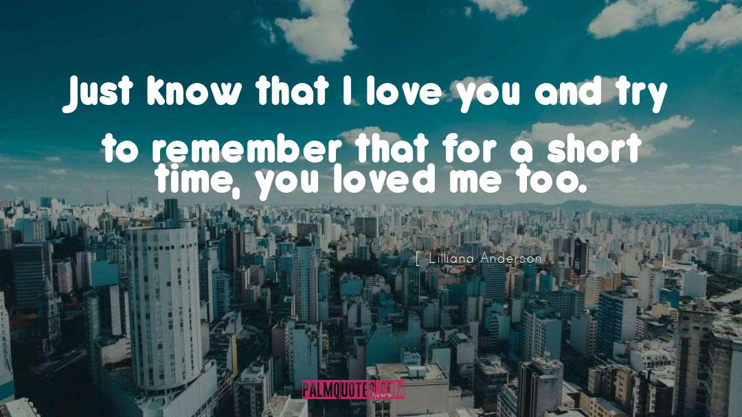 Lilliana Anderson Quotes: Just know that I love