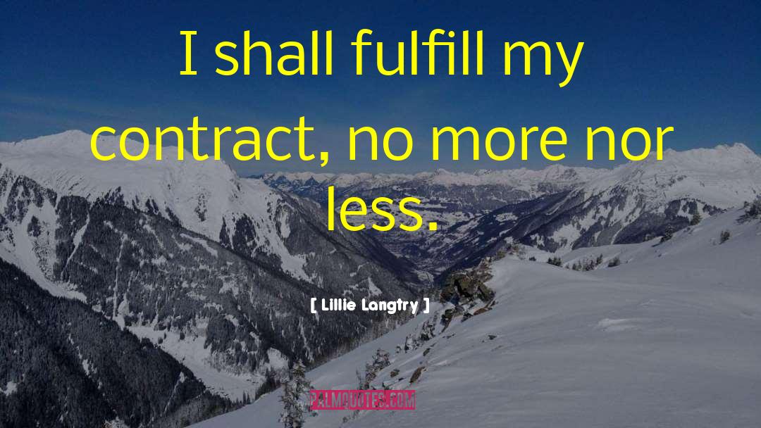 Lillie Langtry Quotes: I shall fulfill my contract,