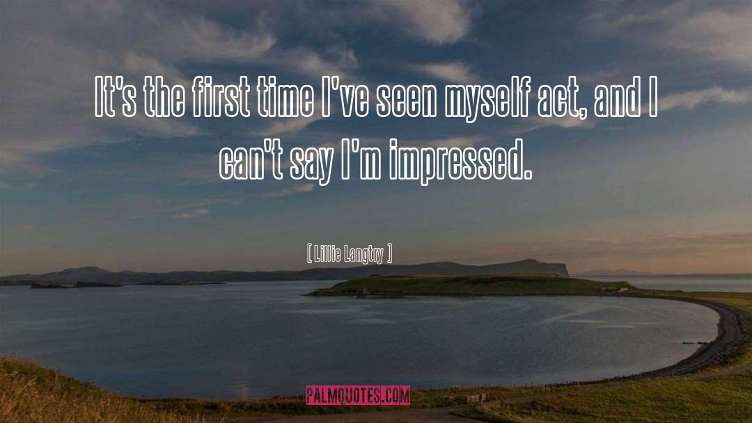 Lillie Langtry Quotes: It's the first time I've