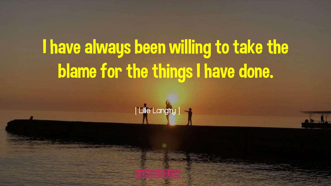 Lillie Langtry Quotes: I have always been willing